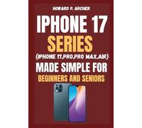 IPHONE 17 SERIES MADE SIMPLE FOR BEGINNERS AND SENIORS: Step-by-step life hacks for your iPhone, fast setup, smarter notification focus modes, widgets ... you'll love. (Apple and Samsung Simplified)