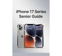 IPHONE 17 SERIES SENIOR GUIDE: Clear and Simple Instructions for Seniors and Beginners to Master Your iPhone with iOS 26