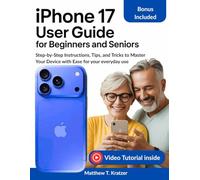 Iphone 17 User Guide for Beginners and Seniors: Step-by-Step Instructions, Tips, and Tricks to Master Your Device with Ease for your everyday use