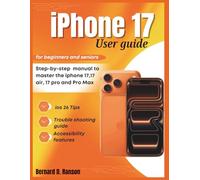 iPhone 17 User Guide for Beginners and Seniors: Step-by-Step Manual to Master the iPhone 17, 17 Air, 17 Pro & Pro Max with iOS 26 Tips, Tricks, and Accessibility features