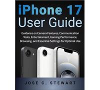 iPhone 17 User Guide: Guidance on Camera Features, Communication Tools, Entertainment, Gaming Performance, Browsing, and Essential Settings for Optimal Use