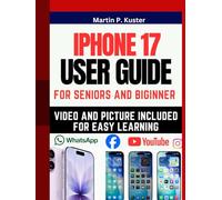 iPhone 17 User Guide: Senior and Beginners Easy to Follow Instruction Manual With Pictures to Master Your New phone [iOS 26]