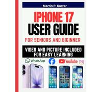 iPhone 17 User Guide: Senior and Beginners Easy to Follow Instruction Manual With Pictures to Master Your New phone [iOS 26]