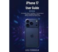 iPhone 17 User Guide: The Complete iPhone 17 and iPhone 17 Pro User Manual Packed with Hidden Features, Smart Settings and Daily Time-Saving Tricks