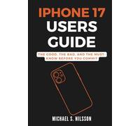 IPHONE 17 USER GUIDE: The Good, the Bad, and the Must-Know Before You Commit