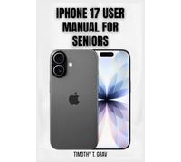 iPhone 17 User Manual for Seniors: Simple Steps to Stay Connected, Informed, and Secure