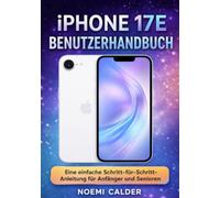iPhone 17E Benutzerhandbuch: Eine einfache Schritt-für-Schritt-Anleitung für Anfänger und Senioren