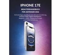 iPhone 17E Benutzerhandbuch Für Anfänger 2026: Vollständiges Handbuch mit iOS 26-Einrichtung, Kamera-Tipps, Apple Intelligence, MagSafe-Laden, Datenschutztipps und Fehlerbehebung