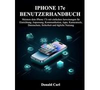 IPHONE 17e BENUTZERHANDBUCH: Meistere dein iPhone 17e mit einfachen Anweisungen für Einrichtung, Anpassung, Kommunikation, Apps, Kameratools, Datenschutz, Sicherheit und tägliche Nutzung
