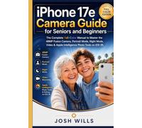 iPhone 17e Camera Guide for Seniors and Beginners: The Complete Full-Color Manual to Master the 48MP Fusion Camera, Portrait Mode, Night Mode, Video & Apple Intelligence Photo Tools on iOS 26