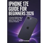 iPhone 17e Guide for Beginners 2026: A Practical Walkthrough to Customize Settings, Take Better Photos, and Solve Common Problems