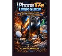 iPhone 17e User Guide for Beginners and Seniors: 3-Day Training Manual: Step-by-step instructions to set up the device, use A19 chip features, manage ... accessories. (APPLE BUSINESS SOFTWARE)