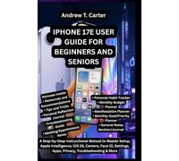 IPHONE 17E USER GUIDE FOR BEGINNERS AND SENIORS: A Step-by-Step Instructional Manual to Master Setup, Apple Intelligence, iOS 26, Camera, Face ID, ... & More (Andrew’s Tech and Knowledge Guides)