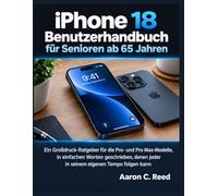 iPhone 18 Benutzerhandbuch für Senioren ab 65 Jahren: Ein Großdruck-Ratgeber für die Pro- und Pro Max-Modelle, in einfachen Worten geschrieben, denen jeder in seinem eigenen Tempo folgen kann