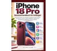 iPhone 18 Pro Benutzerhandbuch für Anfänger: Schritt für Schritt zum sicheren Umgang mit dem iPhone: Einrichtung, Kamera, Apple Intelligence, Datenschutz und praktische Alltagstipps einfach meistern