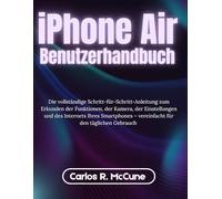 iPhone Air Benutzerhandbuch: Die vollständige Schritt-für-Schritt-Anleitung zum Erkunden der Funktionen, der Kamera, der Einstellungen und des ... - vereinfacht für den täglichen Gebrauch