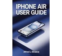 IPHONE AIR USER GUIDE: Simplify Technology and Experience Seamless Control Over Every Function
