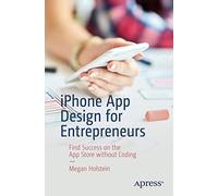 iPhone App Design for Entrepreneurs: Find Success on the App Store without Coding