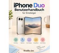 iPhone Duo Benutzerhandbuch für Einsteiger: Das erste faltbare Smartphone von Apple verstehen, einrichten und sicher nutzen: klar erklärt, mit über 60 Illustrationen