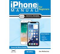 iPhone Manual for Beginners: The Perfect iPhone Guide for Seniors, Beginners, & First-time iPhone Users