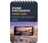 iPhone Photography: Pocket Guide : Exposure Basics, iPhone Camera Settings, Composition Tips, and Shooting Scenarios