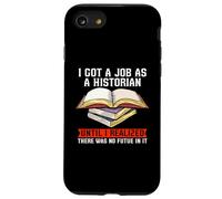 iPhone SE (2020) / 7 / 8 I Got A Job As A Historian History Teacher Ancient Historian Case