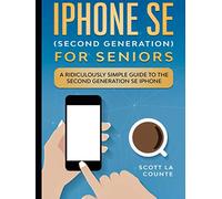 iPhone SE for Seniors: A Ridiculously Simple Guide to the Second-Generation SE iPhone