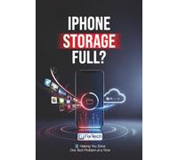 iPhone Storage Full?: Fix It Fast - A Simple Step-by-Step Guide to Free Up Space, Clear Storage, and Get Your iPhone Running Smoothly Again (Tech Problems Solved)