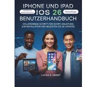 IPHONE UND IPAD IOS 26 BENUTZERHANDBUCH: VOLLSTÄNDIGE SCHRITT-FÜR-SCHRITT-ANLEITUNG ZUR INSTALLATION DES NEUESTEN IOS 26-UPDATES