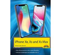 iPhone XR, XS und XS Max - Einfach alles können - Die Anleitung zu allen neuen iPhones mit iOS 12