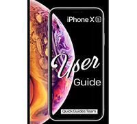 iPhone XS User Guide: The Essential Manual How To Set Up And Start Using Your New iPhone