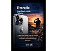iPhone17e Appareil photo Guide de l'utilisateur: Un guide simple, étape par étape, pour prendre de meilleures photos, enregistrer des vidéos nettes et ... la photographie moderne sur smartphone.