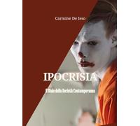 IPOCRISIA. IL MALE DELLA SOCIETA’ CONTEMPORANEA: Un libro che ti aiuterà a rivelare la verità del perché’ questo mondo è divenuto malvagio