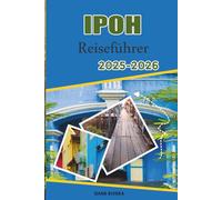 IPOH Reiseführer 2025-2026: Von der verlorenen Welt von Tambun bis Gua Tempurung: Wasserparks, Höhlentouren und Naturausflüge