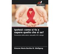 Ipotesi: come si fa a sapere quello che si sa?: Prevenzione della salute, sessualità, HIV e design