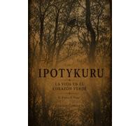 Ipotykuru - La vida en el corazón verde: Edición completa