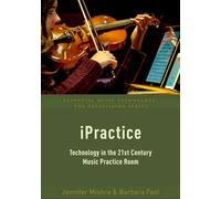 iPractice: Technology in the 21st Century Music Practice Room (Essential Music Technology:The Prestissimo Series)