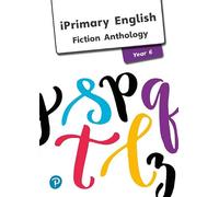 iPrimary English Anthology Year 6 Fiction (International Primary and Lower Secondary)