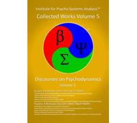 IPSA Collected Works Volume 5: Discourses on Psychodynamics (Volume 1)