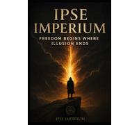 Ipse Imperium: Freedom Begins where Illusion Ends.