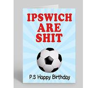 Ipswich are Shit - Rude/Funny Premium Quality Birthday Card