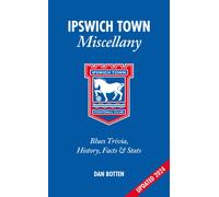 Ipswich Town Miscellany : Blues Trivia, History, Facts and Stats