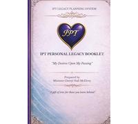 IPT Personal Legacy Booklet: My Desires Upon My Passing