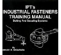IPT's Industrial Fasteners Training Manual Bruce M. Basaraba