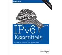 iPv6 Essentials 3ed: Integrating Ipv6 Into Your Ipv4 Network