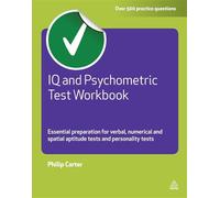 IQ and Psychometric Test Workbook: Essential Preparation for Verbal Numerical and Spatial Aptitude Tests and Personality Tests (Testing Series)