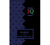 IQ Quiz: Logical and Visual Exercises, Vol. I