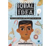 Iqbal And His Ingenious Idea : How a Science Project Helps One Family and the Planet