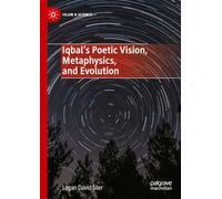 Iqbal’s Poetic Vision, Metaphysics, and Evolution (Islam & Science)