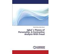 Iqbal`s Theory of Personality: A Contrastive Analysis With Freud